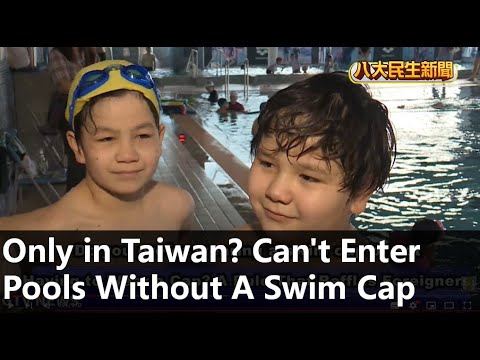 Only in Taiwan? Can't Enter Pools Without A Swim Cap