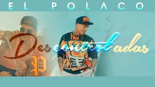 El Polaco - Descontroladas (Video Clip Oficial)