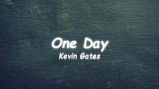 One Day - Kevin Gates 🎧Lyrics