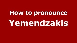 How to pronounce Yemendzakis