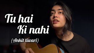 |tu hai ki nahi | ankit tiwari | Anushka gautam | guitar cover |