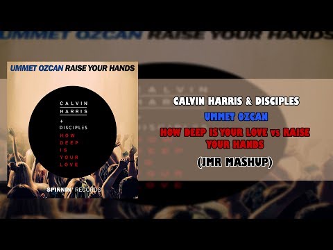 Calvin Harris & Disciples vs Ummet Ozcan - How deep is your Love vs Raise Your Hands (JMR Mashup)