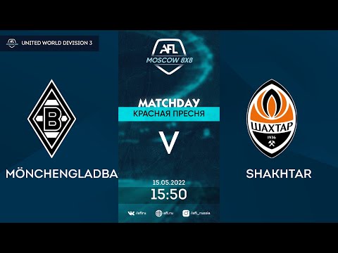 AFL22. United World 3. Day 5. MÖNCHENGLADBACH - SHAKHTAR