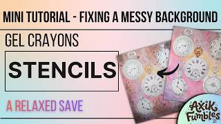 Mini Tutorial - fixing a messy background with gel crayons and stencils