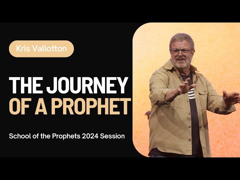 The Journey of a Prophet || School of the Prophets Kris Vallotton