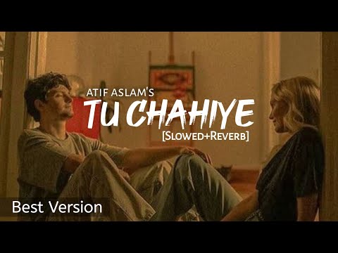 Tu Chahiye - [Slowed+Reverb] Atif Aslam | Bajrangi Bhaijaan | Salman Khan | @Text4Music Lofi Vibe