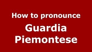 How to pronounce Guardia Piemontese