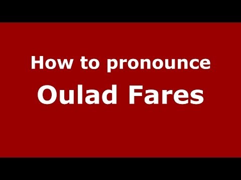 How to pronounce Oulad Fares (Moroccan/Arabic) - PronounceNames.com