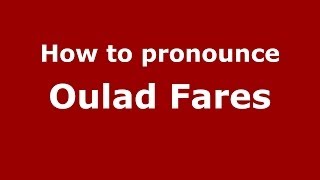How to pronounce Oulad Fares
