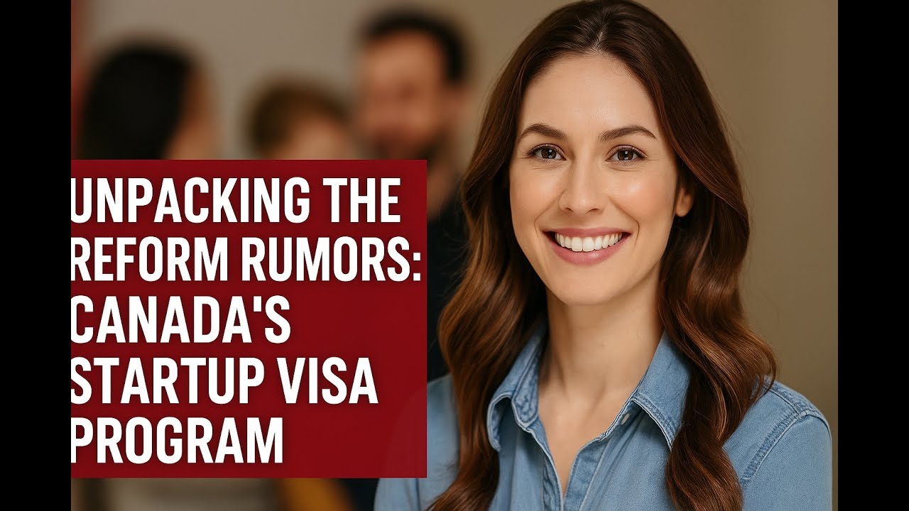 Canada’s Start-Up Visa in 2025: What’s Really Happening (and How to Plan)