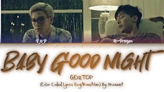 GD&amp;TOP - BABY GOOD NIGHT Lyrics (Color Coded Lyrics Eng/Rom/Han)