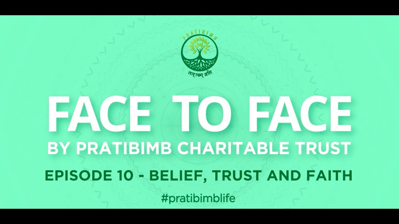 Episode 10 - Belief, Trust and Faith - Face to Face by Pratibimb Charitable Trust #pratibimblife