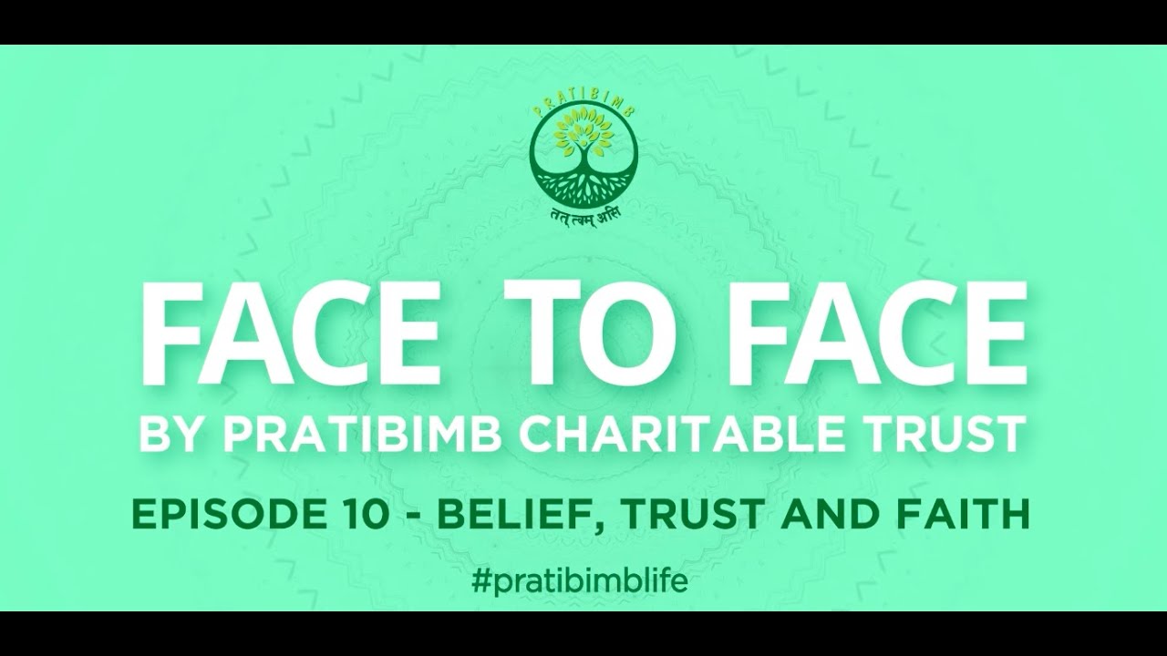 Episode 10 - Belief, Trust and Faith  - Face to Face by Pratibimb Charitable Trust #pratibimblife