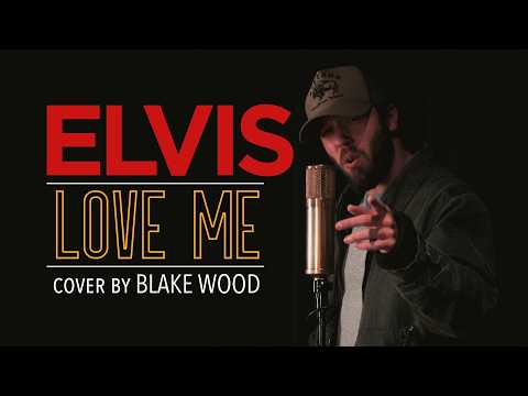 Elvis Presley - Love Me (Cover By Blake Wood)