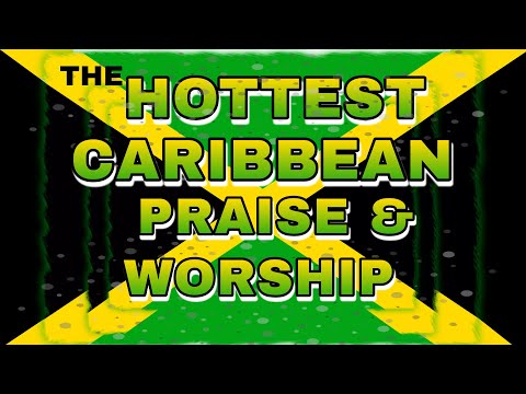 Must Listen - The Hottest Caribbean Praise & Worship!!!
