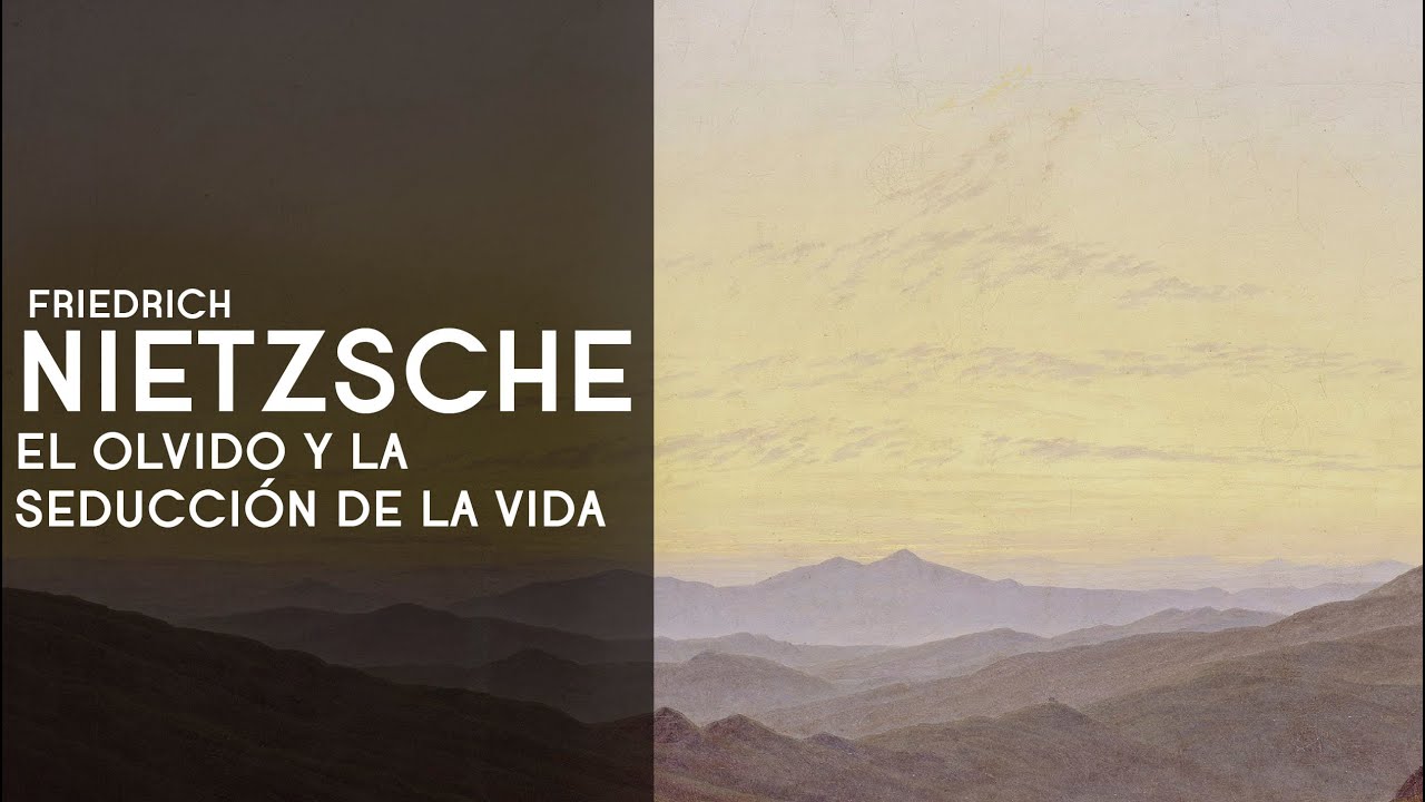 Nietzsche: el olvido y la seducción de la vida - Dra. Ana Minecan