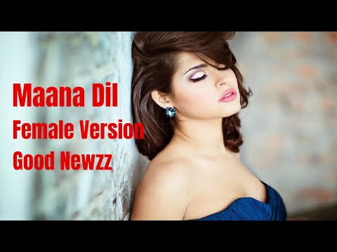 Maana Dil Female Version | Good Newwz | B Praak | Cover Song | Akshay, Kareena, Diljit, Kiara | Mana