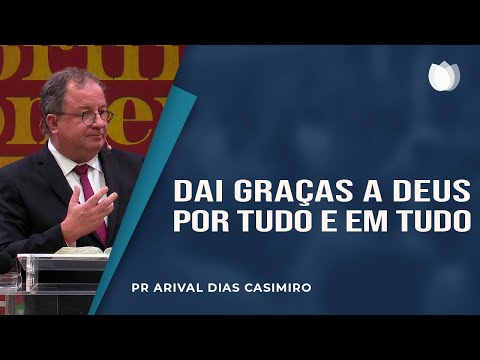 Give thanks to God for everything and in everything | Rev. Arival Dias Casimiro | Pinheiros Presb...
