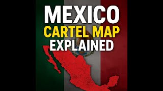Mexico Cartel Map Explained