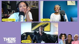 He Say… She Say… We Say | "There…I Said It!" Podcast
