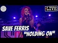 Save Ferris "Holding On" LIVE