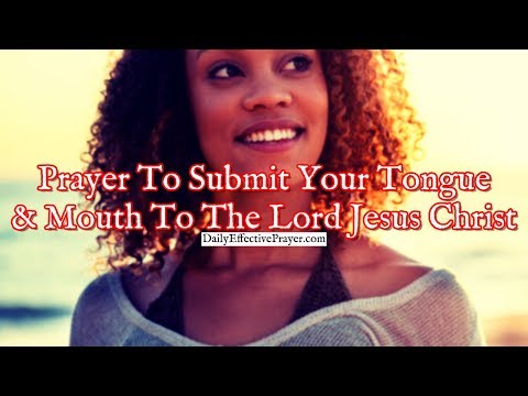 Prayer To Submit Your Tongue and Mouth To The Lordship Of Jesus Christ Video