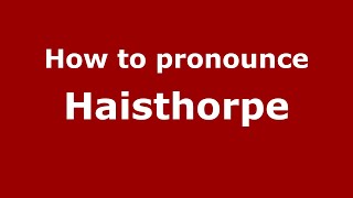 How to pronounce Haisthorpe