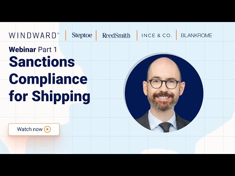 Executive Education Sanctions Compliance for Shipping: Session 1/3 | Windward Webinar