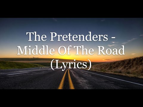 The Pretenders - Middle Of The Road (Lyrics HD)