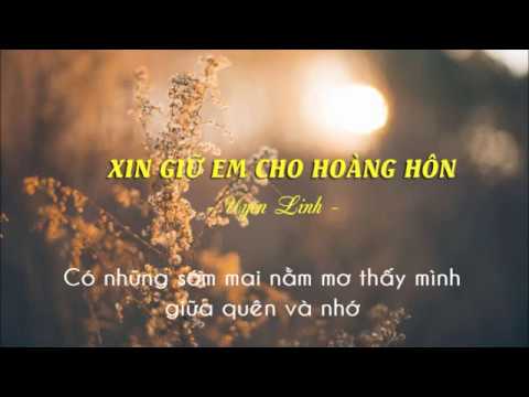 Xin giữ em cho hoàng hôn||Uyên Linh||Video lyrics
