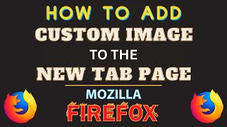 How add a Custom Image to the New Tab Page in the Firefox Web Browser | PC Tutorial