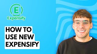 How to Use New Expensify [2026 Full Guide]