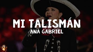 Ana Gabriel - Mi Talismán (Letra)