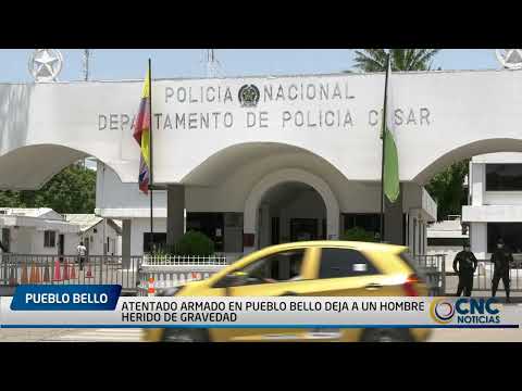 ATENTADO ARMADO EN PUEBLO BELLO DEJA A UN HOMBRE HERIDO DE GRAVEDAD