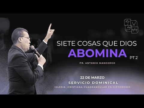 SIETE COSAS QUE DIOS ABOMINA- SERVICIO DOMINICAL PT2 - 22 DE MARZO 2026