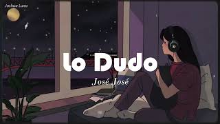 Lo Dudo - José José (Letra)