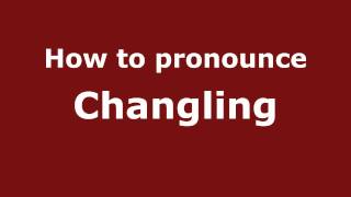 How to pronounce Changling