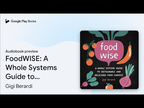 FoodWISE: A Whole Systems Guide to Sustainable… by Gigi Berardi · Audiobook preview