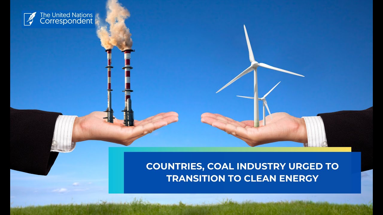 Countries, coal industry urged to transition to clean energy.