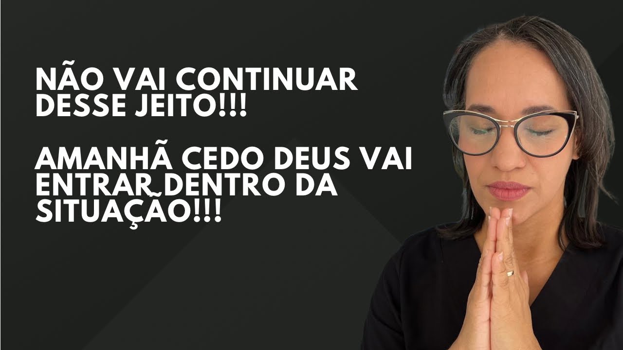 ORAÇÃO DA NOITE: Não vai continuar desse jeito, Amanhã cedo Deus estará entrando na situação.