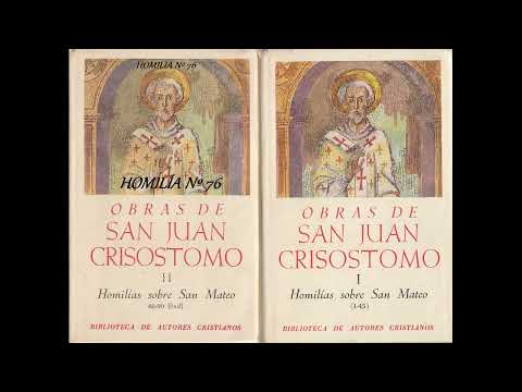 HOMILIA 76. San Juan Crisóstomo. De la Iglesia para NUESTRO TIEMPO. EL POR QUÉ DEL SUFRIMIENTO.