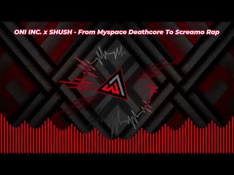 ONI INC  x SHUSH - From Myspace Deathcore To Screamo Rap | 🎶🔥| Visualizer
