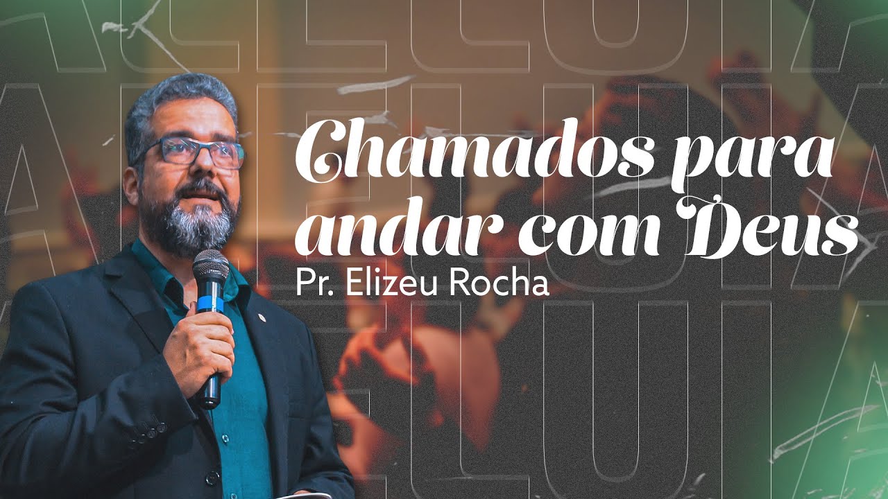 CHAMADOS PARA ANDAR COM DEUS com Pr. Elizeu Rocha