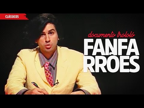 Fanfarrões | Documentro Trololó