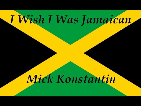 Mick Konstantin - I Wish I Was Jamaican (Studio Recording)