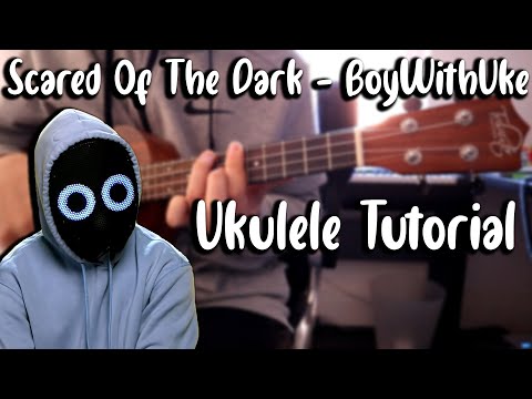 Scared Of The Dark - BoyWithUke