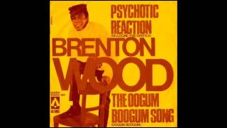 Brenton Wood - Psychotic Reaction.