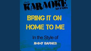 Bring It On Home to Me (In the Style of Jimmy Barnes) (Karaoke Version)