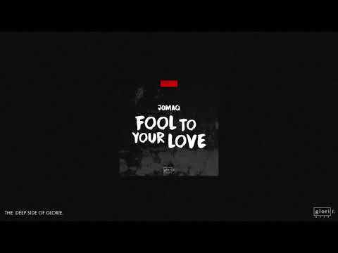 JOMAQ - Fool To Your Love