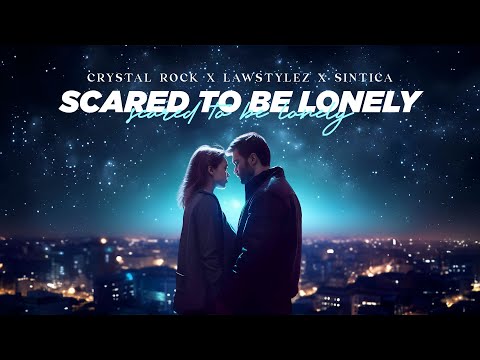 Crystal Rock x Lawstylez x Sintica - Scared To Be Lonely (Official Audio)